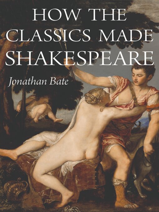 Title details for How the Classics Made Shakespeare by Jonathan Bate - Available